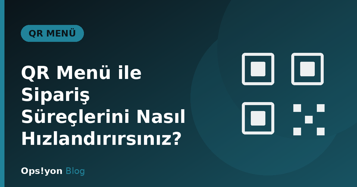 QR Menü ile Sipariş Süreçlerini Nasıl Hızlandırırsınız?
